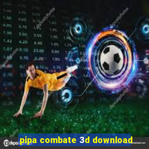 pipa combate 3d download